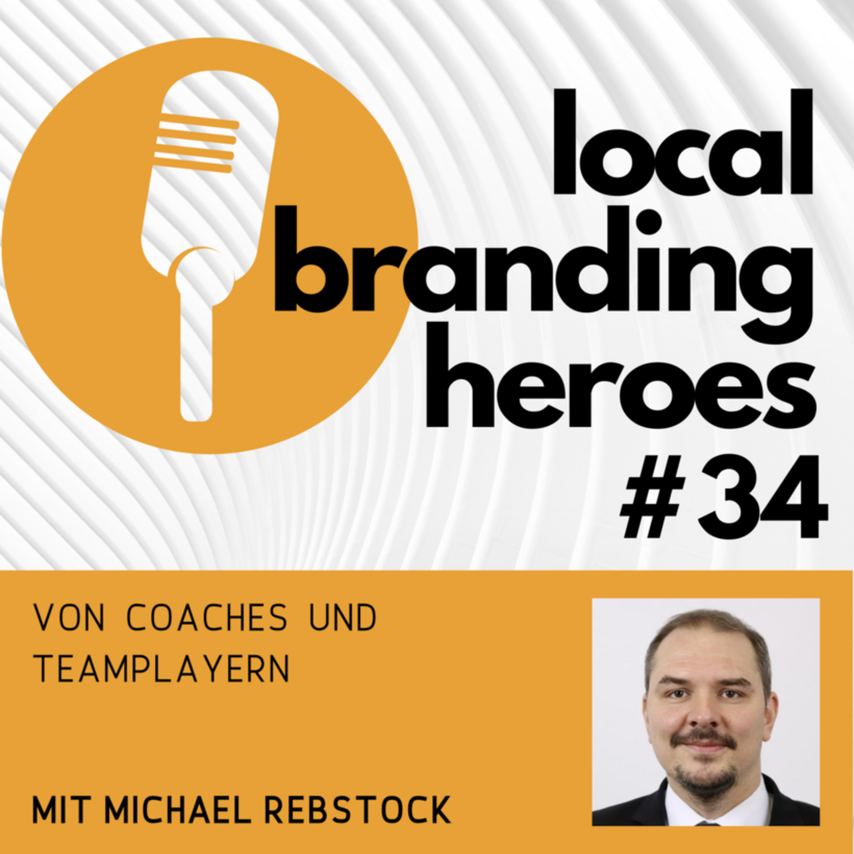Local Branding Heroes Podcast Cover von Folge 34 mit Michael Rebstock